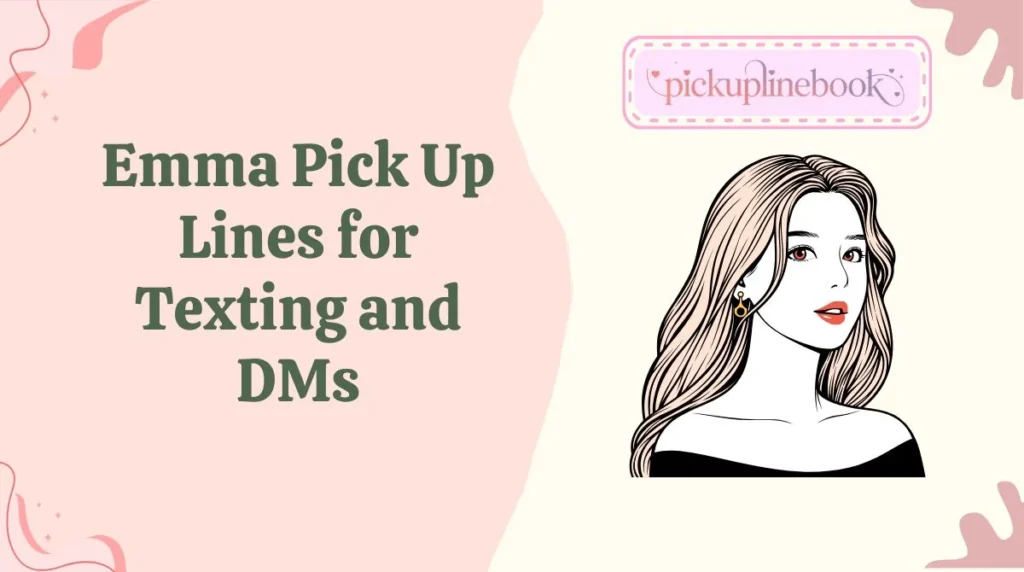 Emma Pick Up Lines for Texting and DMs