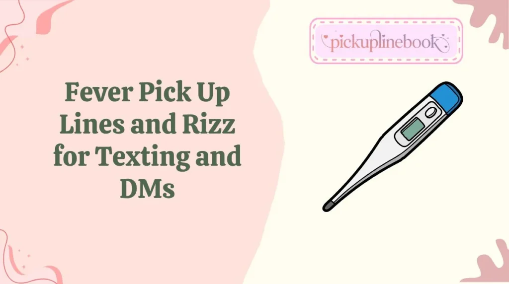 Fever Pick Up Lines and Rizz for Texting and DMs