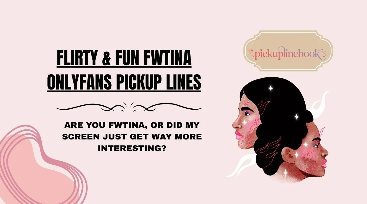 181+ Flirty & Fun FWTina OnlyFans Pickup Lines 2k26 That Actually Get