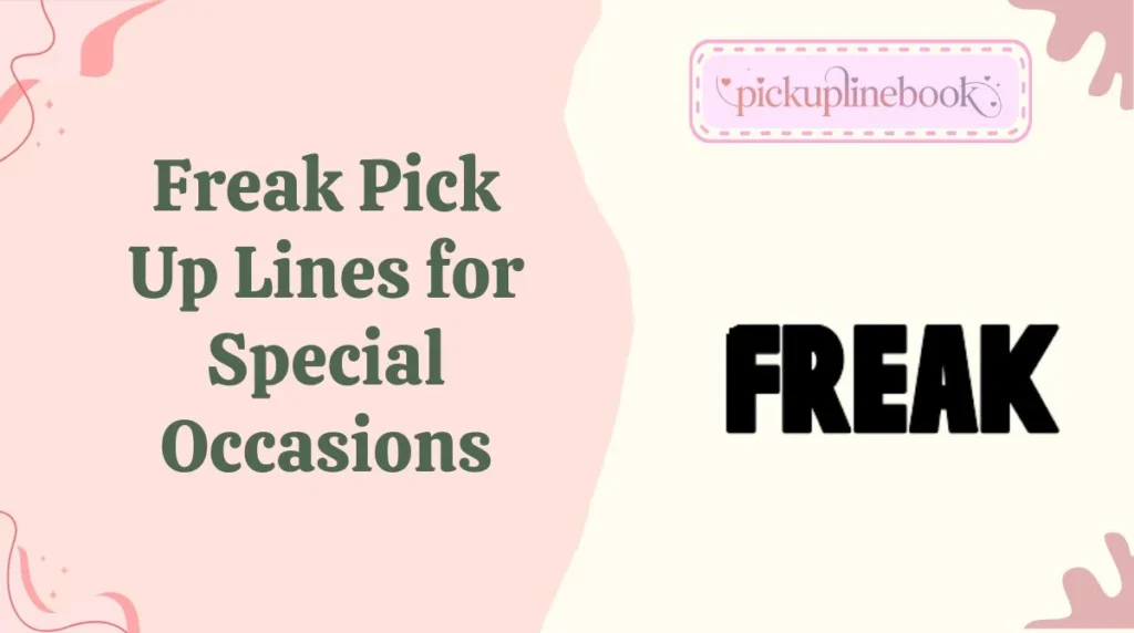 Freak Pick Up Lines for Special Occasions
