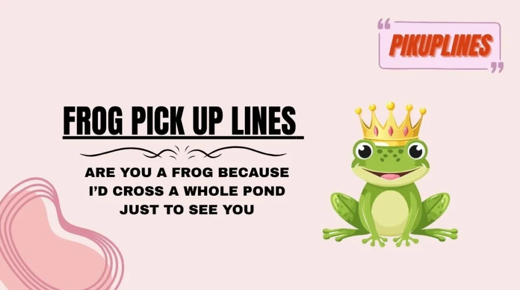 Frog Pick Up Lines