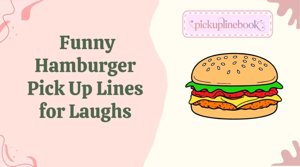 Funny Hamburger Pick Up Lines for Laughs