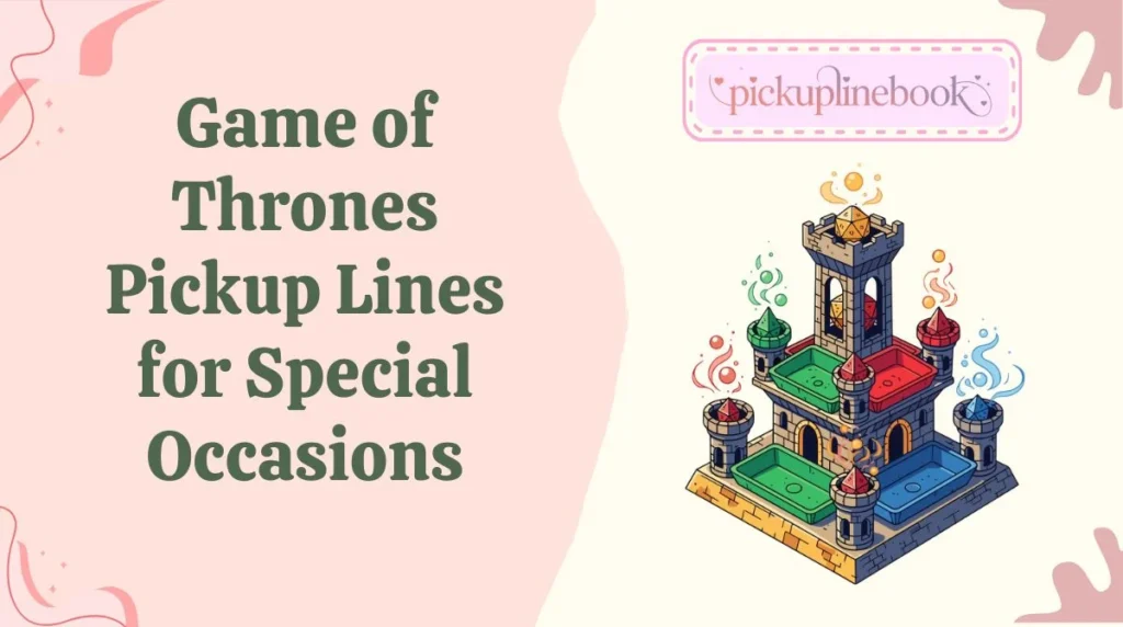 Game of Thrones Pickup Lines for Special Occasions