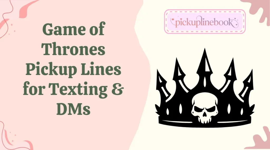 Game of Thrones Pickup Lines for Texting & DMs