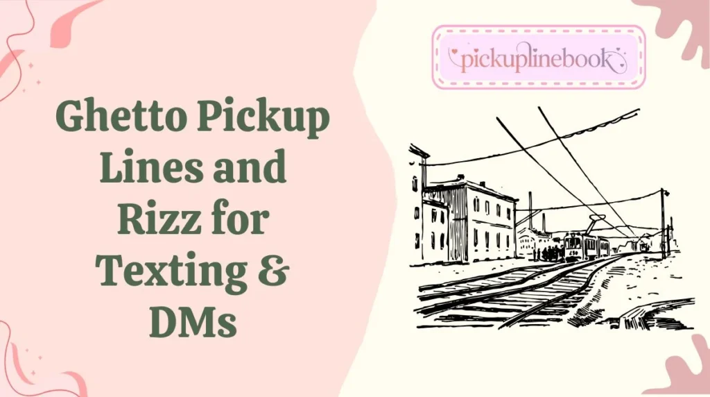 Ghetto Pickup Lines and Rizz for Texting & DMs