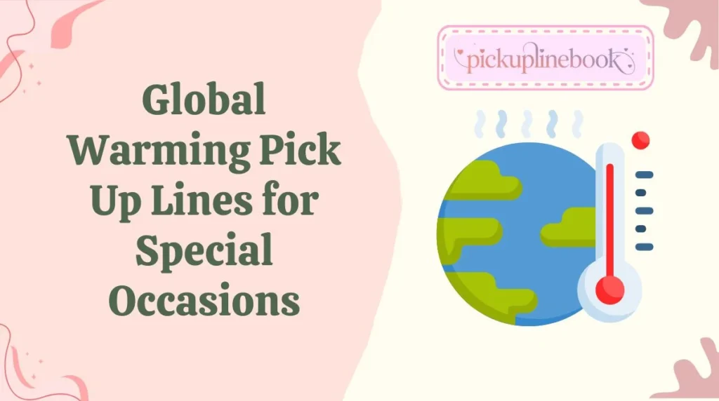 Global Warming Pick Up Lines for Special Occasions