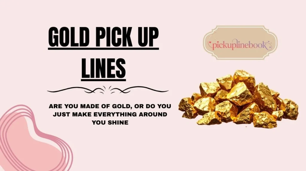 Gold Pick Up Lines