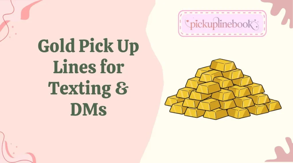 Gold Pick Up Lines for Texting & DMs