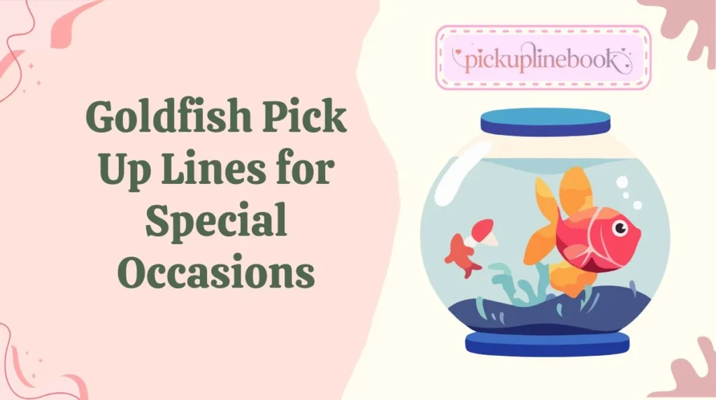 Goldfish Pick Up Lines for Special Occasions