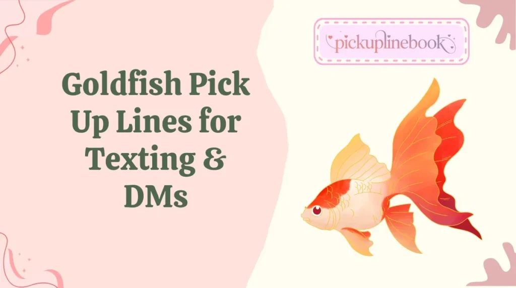Goldfish Pick Up Lines for Texting & DMs