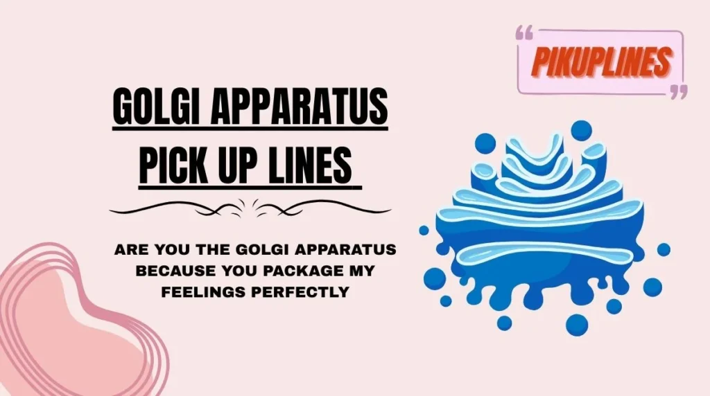 Golgi Apparatus Pick Up Lines