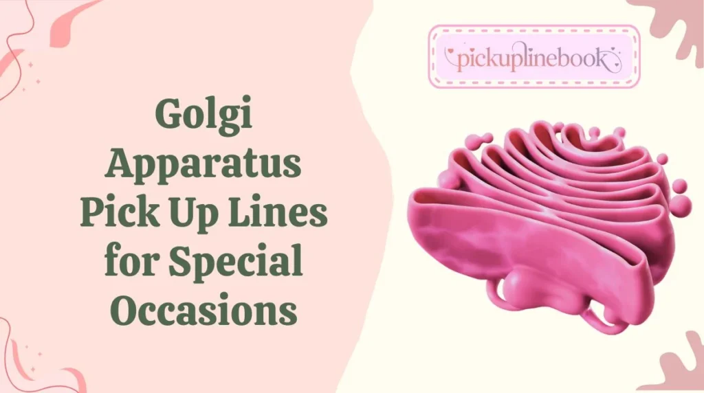 Golgi Apparatus Pick Up Lines for Special Occasions