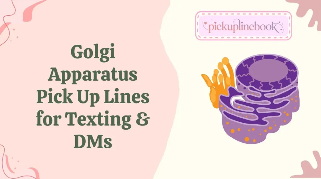 Golgi Apparatus Pick Up Lines for Texting & DMs