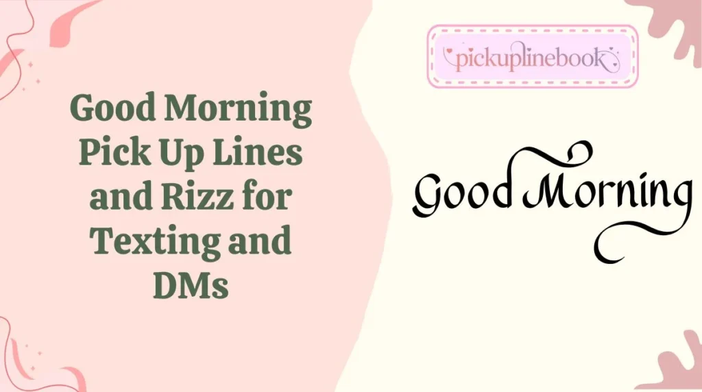 Good Morning Pick Up Lines and Rizz for Texting and DMs