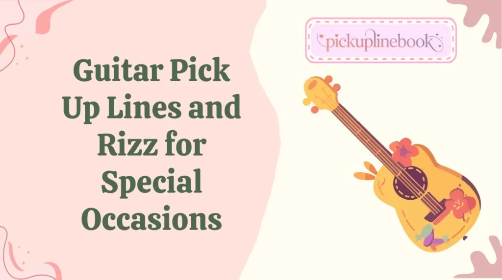 Guitar Pick Up Lines and Rizz for Special Occasions