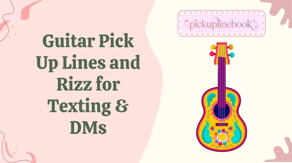 Guitar Pick Up Lines and Rizz for Texting & DMs