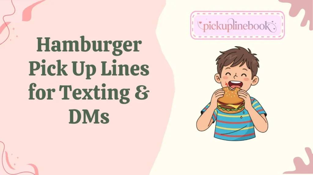 Hamburger Pick Up Lines for Texting & DMs