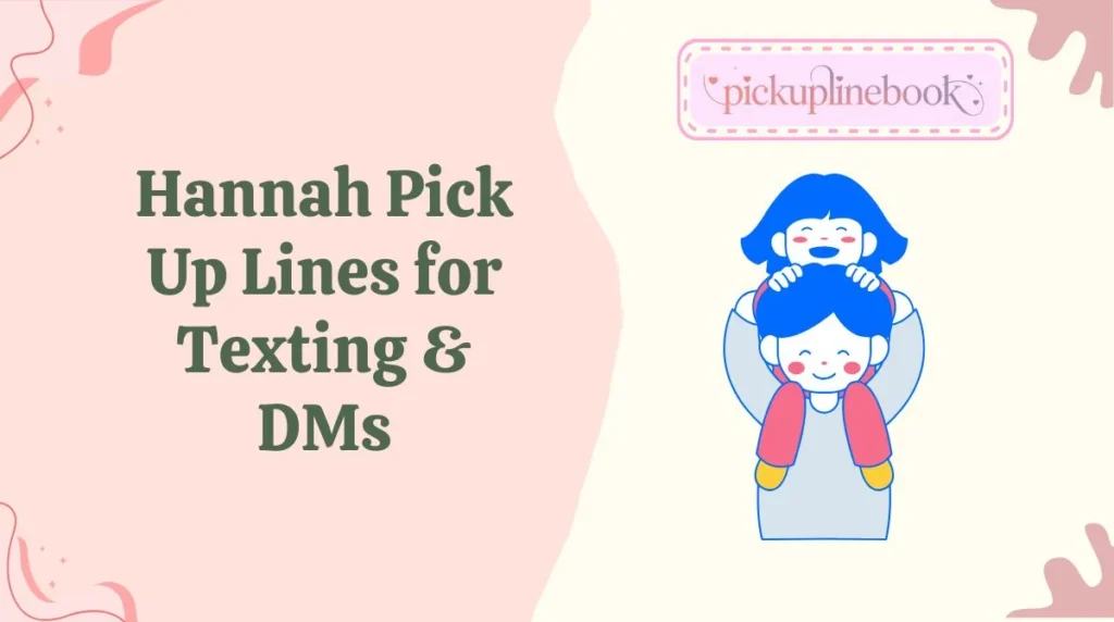 Hannah Pick Up Lines for Texting & DMs