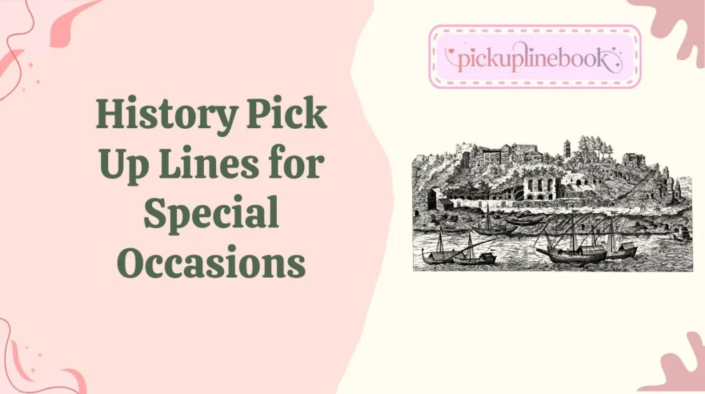History Pick Up Lines for Special Occasions