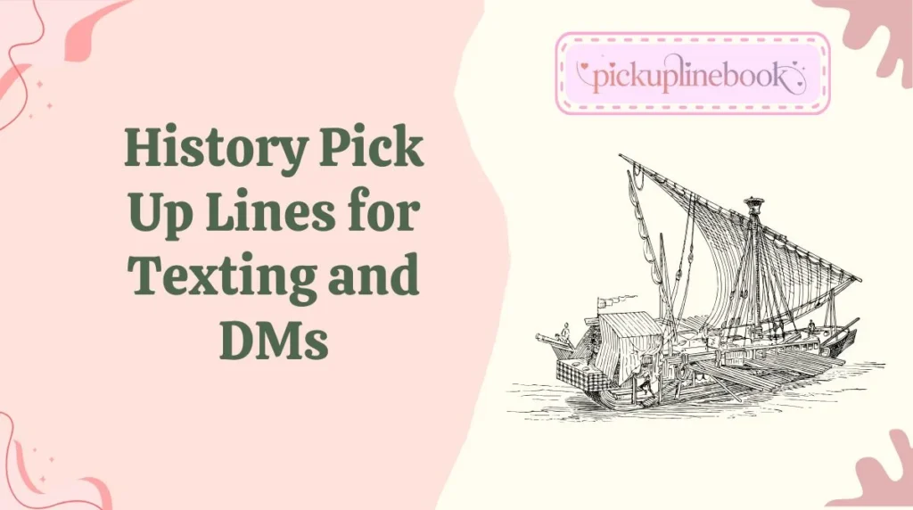 History Pick Up Lines for Texting and DMs