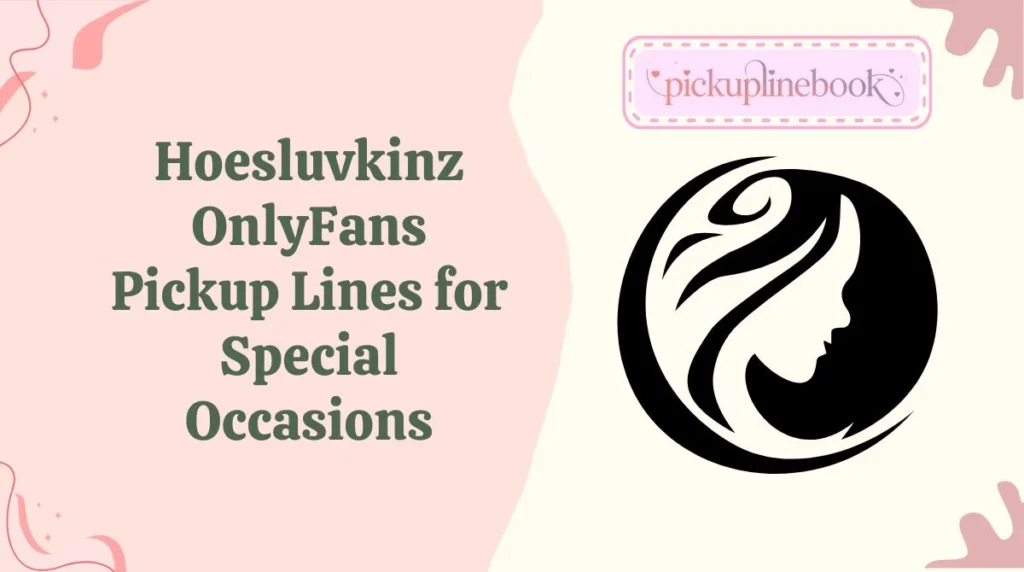 Hoesluvkinz OnlyFans Pickup Lines for Special Occasions