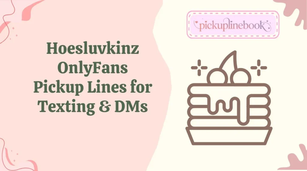 Hoesluvkinz OnlyFans Pickup Lines for Texting & DMs
