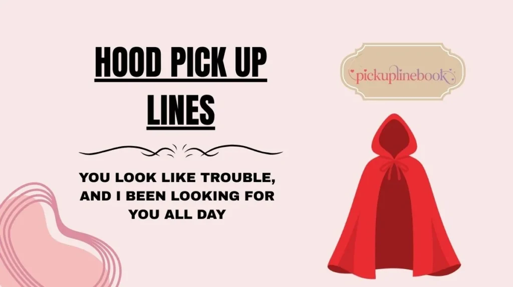 Hood Pick Up Lines
