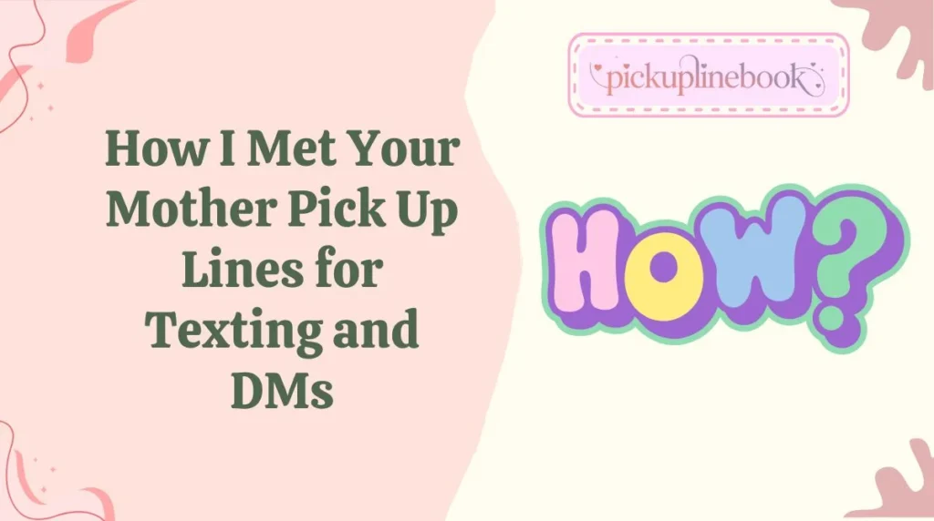 How I Met Your Mother Pick Up Lines for Texting and DMs
