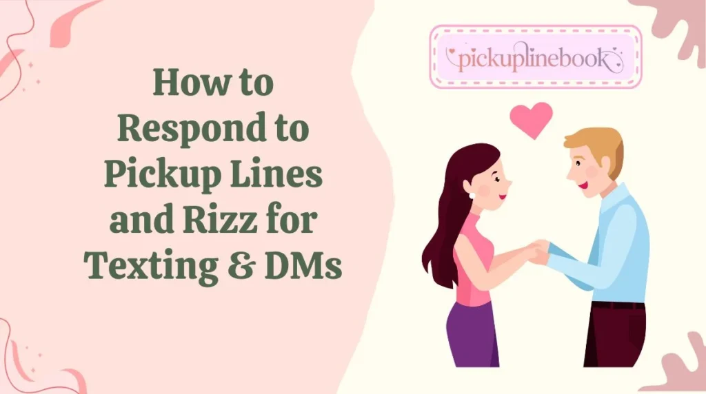 How to Respond to Pickup Lines and Rizz for Texting & DMs