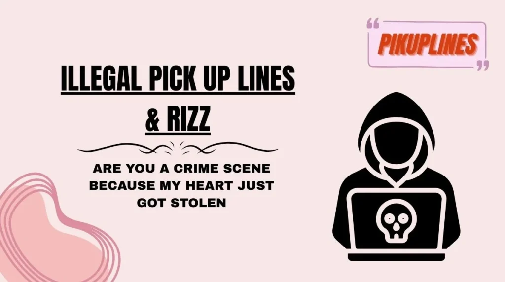 Illegal Pick Up Lines & Rizz