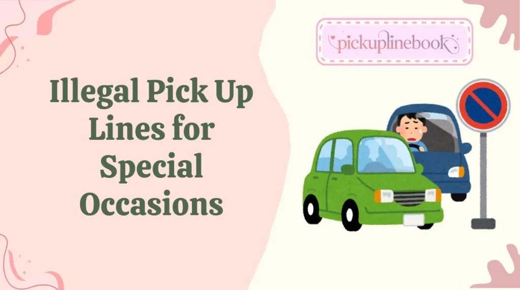 Illegal Pick Up Lines for Special Occasions