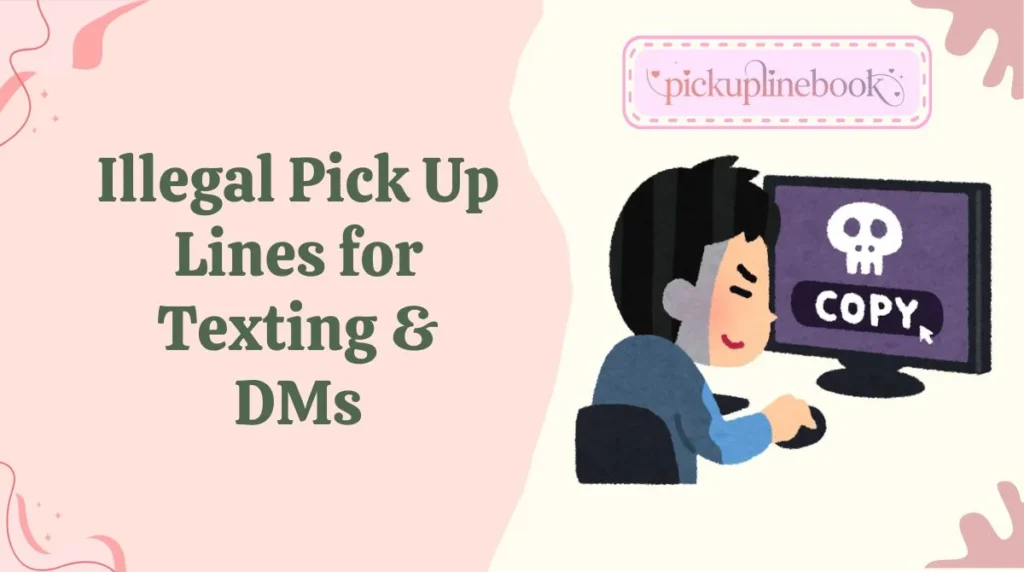 Illegal Pick Up Lines for Texting & DMs