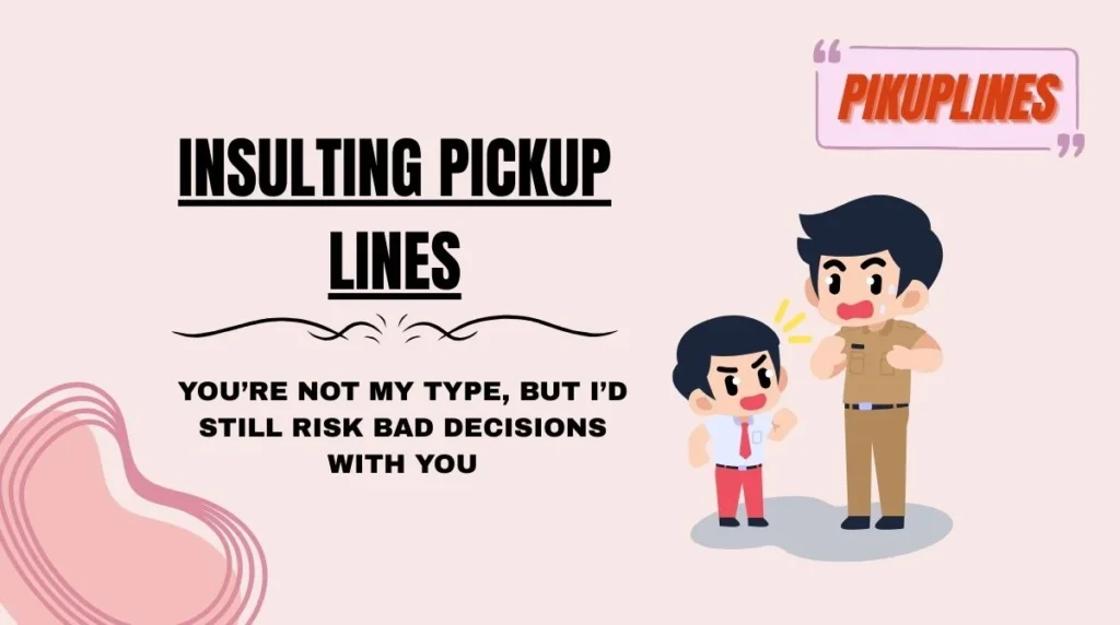 Insulting Pickup Lines