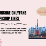 Itseunchae OnlyFans Pickup Lines