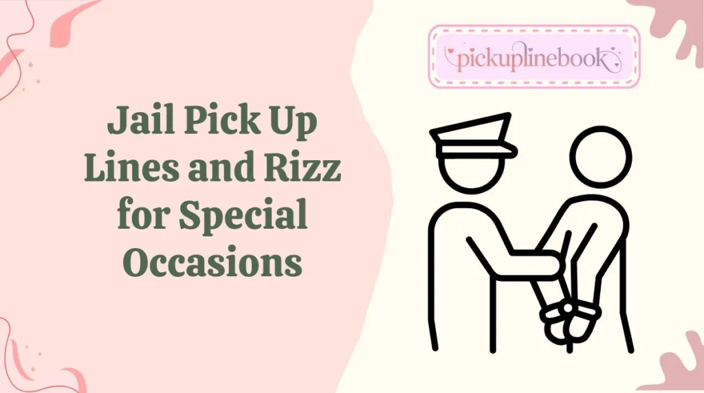 Jail Pick Up Lines and Rizz for Special Occasions