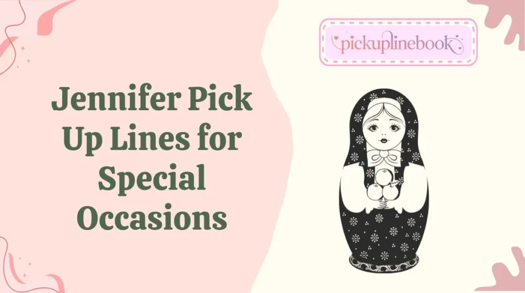 Jennifer Pick Up Lines for Special Occasions
