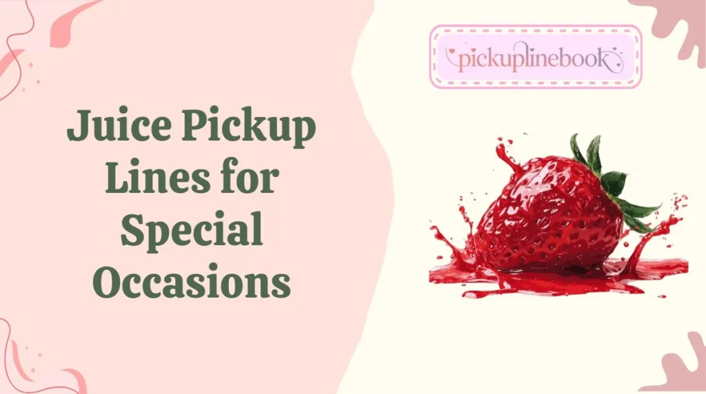 Juice Pickup Lines for Special Occasions