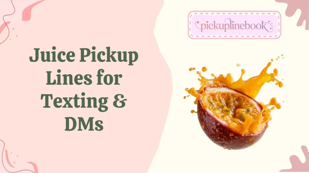 Juice Pickup Lines for Texting & DMs