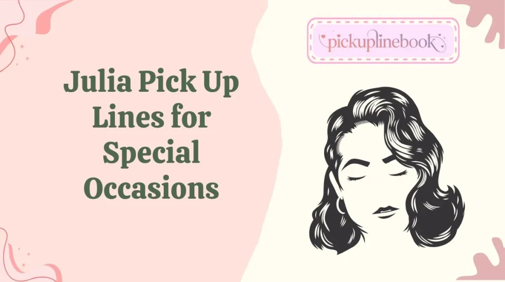 Julia Pick Up Lines for Special Occasions