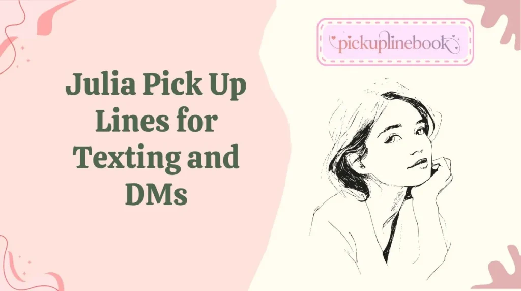 Julia Pick Up Lines for Texting and DMs