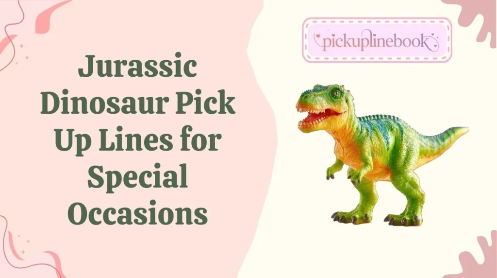 Jurassic Dinosaur Pick Up Lines for Special Occasions