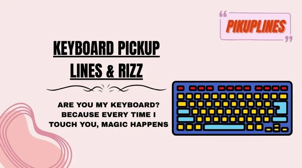 Keyboard Pickup Lines & Rizz
