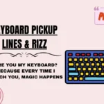 Keyboard Pickup Lines & Rizz