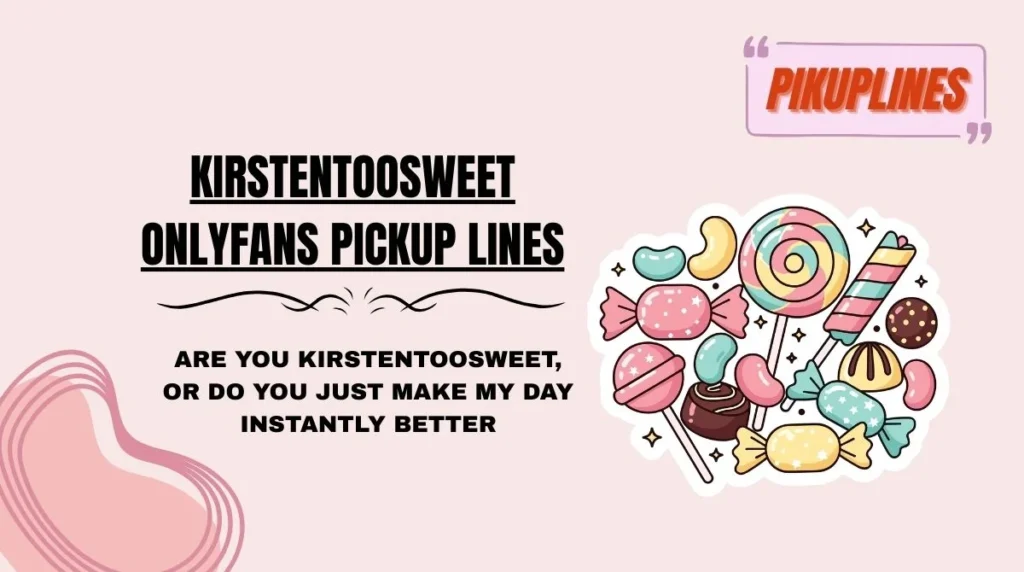 KirstenTooSweet OnlyFans Pickup Lines