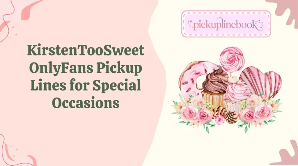 KirstenTooSweet OnlyFans Pickup Lines for Special Occasions