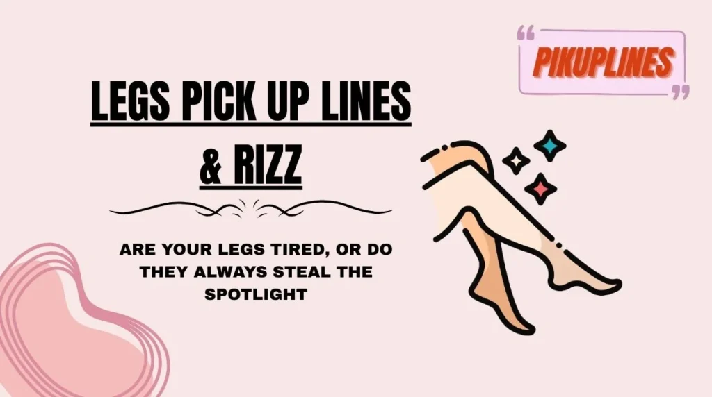 Legs Pick Up Lines & Rizz