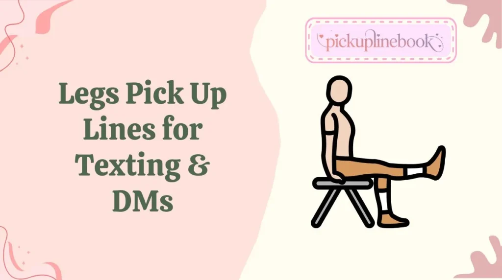 Legs Pick Up Lines for Texting & DMs