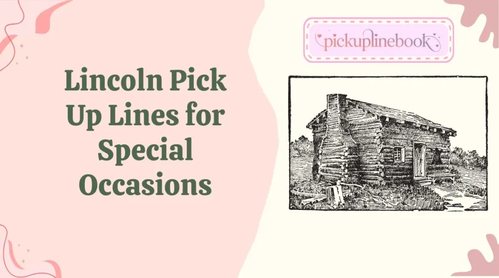 Lincoln Pick Up Lines for Special Occasions