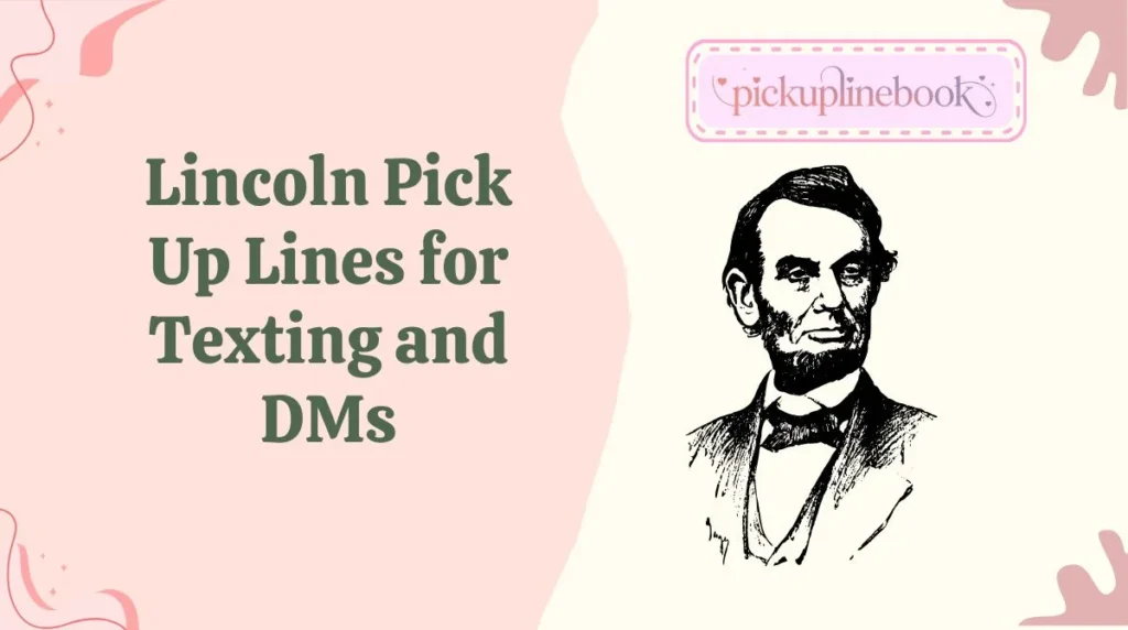 Lincoln Pick Up Lines for Texting and DMs