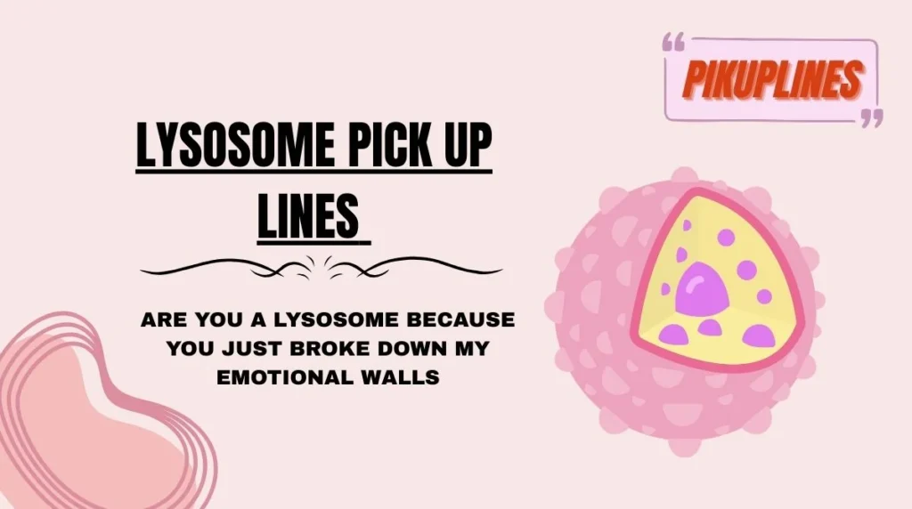 Lysosome Pick Up Lines